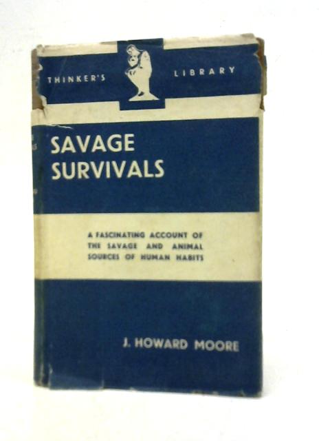 The Thinker's Library, No. 36: Savage Survivals: The Story of the Race Told in Simple Language By J. Howard Moore