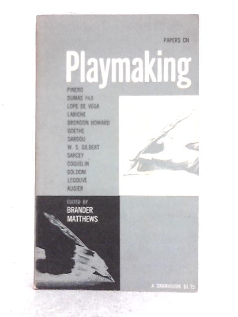 Papers on Playmaking (Dramabooks No 10) By Brander Matthews (ed.)