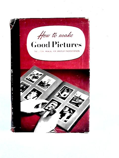 How To Make Good Pictures - The Book for Everyone with a Camera
