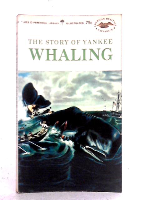 The Story of Yankee Whaling By American Heritage