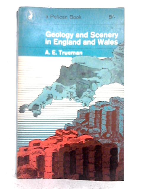 Geology and Scenery in England and Wales By A.E. Trueman