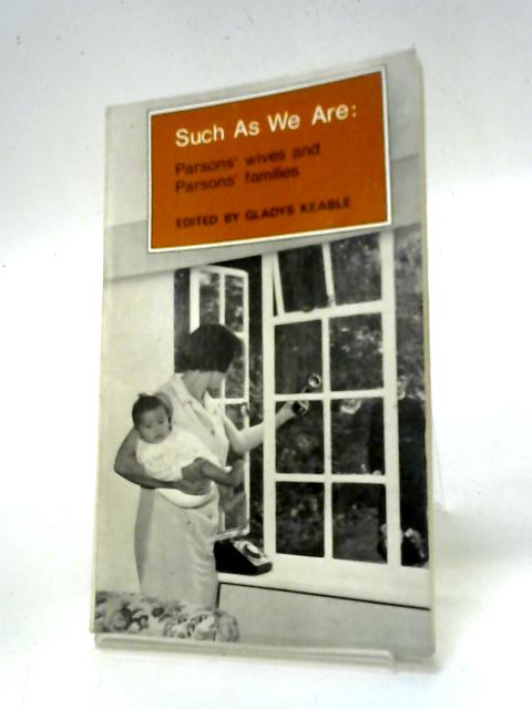 Such As We Are: Parson's Wives And Parsons' Families von Gladys Keable