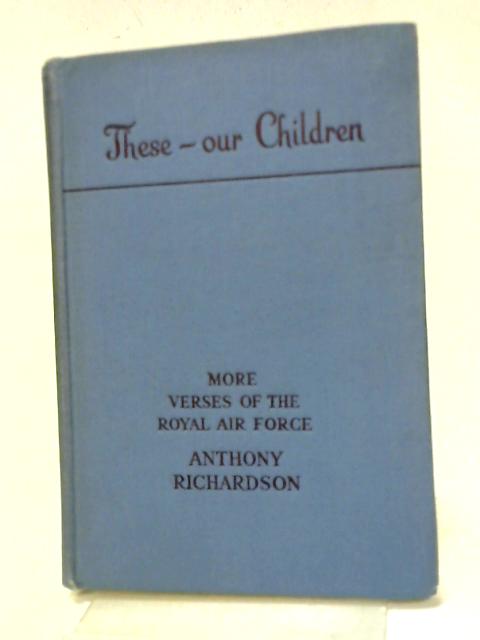 These - Our Children: More Verses of The Royal Air Force von Richardson