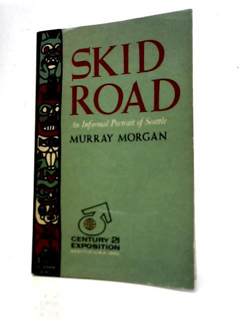 Skid Road an Informal Portrait of Seattle By Murray Morgan