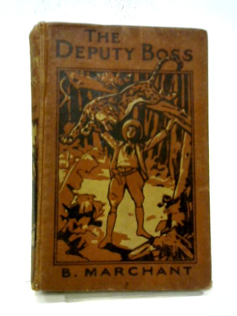 The Deputy Boss. A Tale of British Honduras von B. Marchant