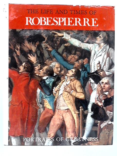 Portraits of Greatness: the Life and Times of Robespierre By Luigi Mario Pizzinelli