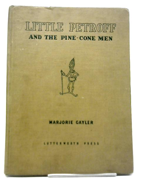 Little Petroff and The Pine-Cone Men By Marjorie Gayler