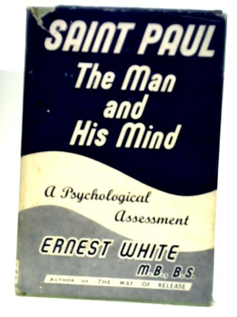 Saint Paul The Man And His Mind A Psychological Assessment By Ernest White