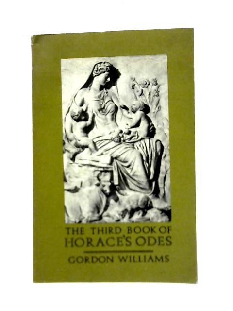 The Third Book of Horace's Odes: Bk.3 By Horace Gordon Williams (Ed. & Trans.)