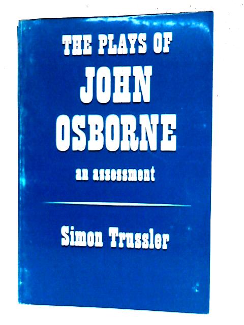Plays of John Osborne: An Assessment By Simon Trussler