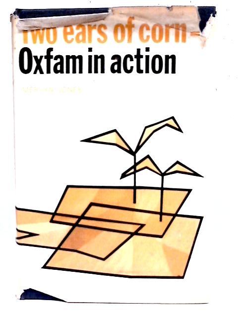 Two Ears of Corn: Oxfam in Action von Mervyn Jones