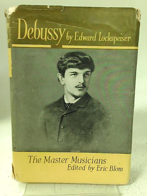 Debussy (Master Musician series) By E Lockspeiser