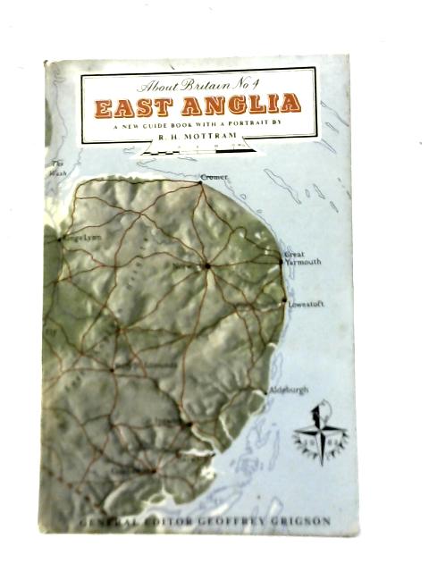 East Anglia (About Britain Series, no.4) By R.H. Mottram