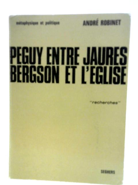 Peguy Entre Jaures Bergson et L'Eglise von Andre Robinet
