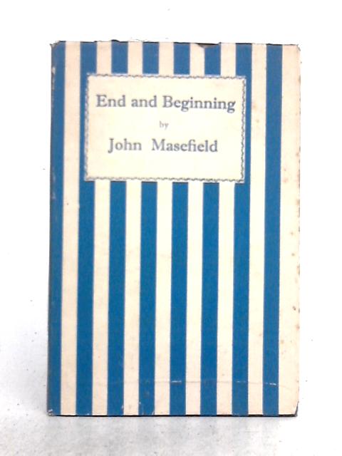 End and Beginning By John Edward Masefield