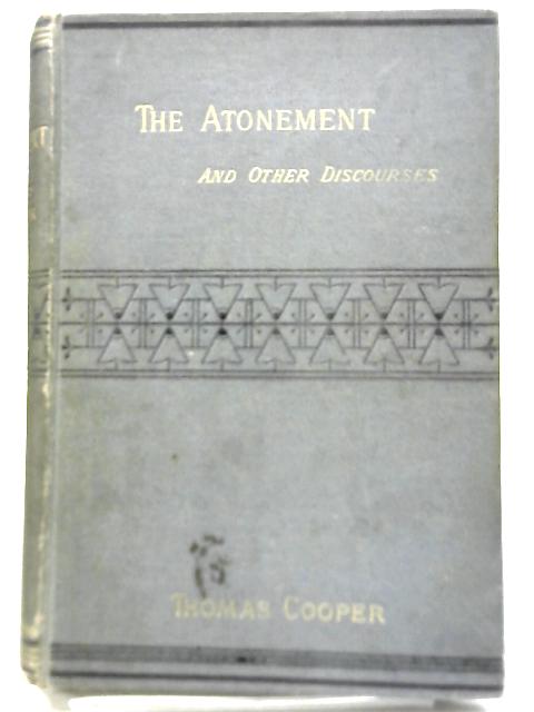 The Atonement, and Other Discourses By Thomas Cooper