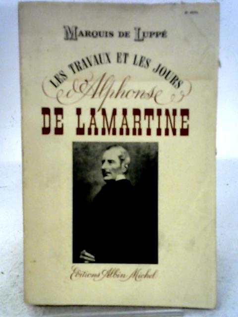 Les Travaux et Les Jours Alphonse de Lamartine par Marquis de Luppe