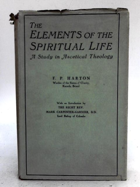 The Elements of the Spiritual Life By F P Harton