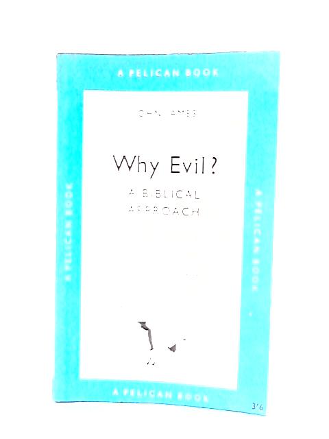Why Evil: A Biblical Approach By John James