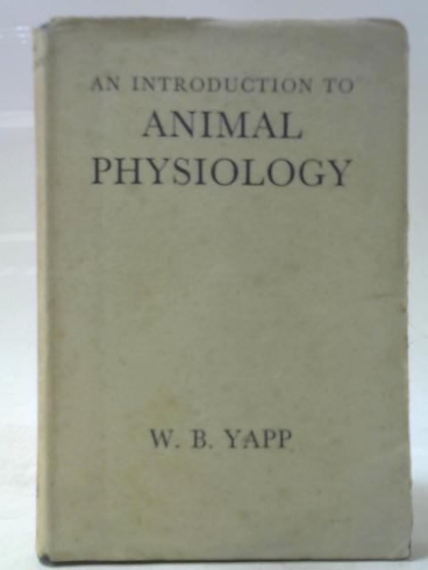 An Introduction to Animal Physiology By W B Yapp