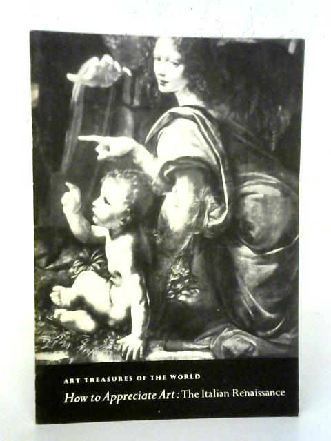 Art Treasures Of The World: How To Appreciate Art: The Italian Renaissance von Ruth Wedgwood Kennedy