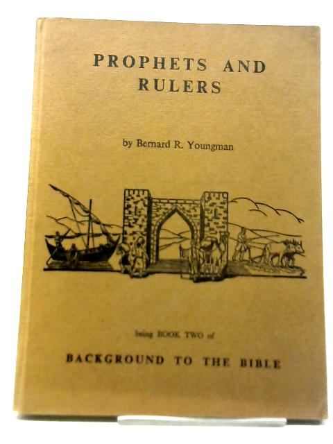 Prophets And Rulers - Background To The Bible. von Bernard R. Youngman