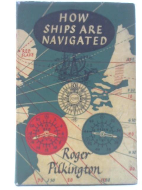 How Ships are Navigated By Roger Pilkington