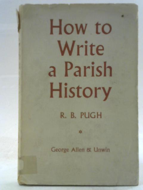 How to Write a Parish History By R B Pugh