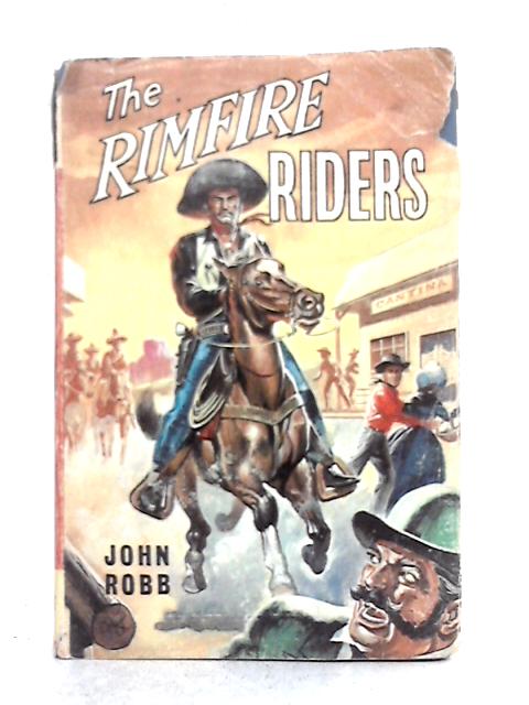 The Rimfire Riders: A 'Catsfoot' Western By John Robb