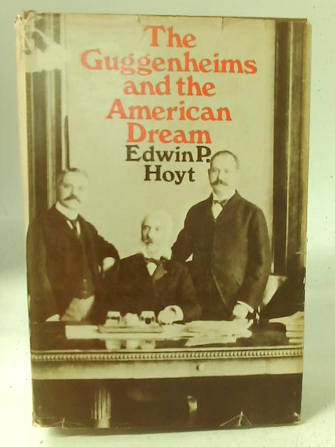 The Guggenheims and the American Dream von Edwin P. Hoyt