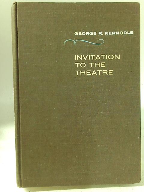 Invitation to Theatre By George R. Kernodle