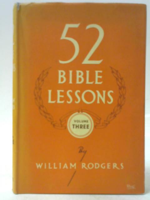 Fifty-Two Bible Lessons - Series No. 3 By William Rodgers
