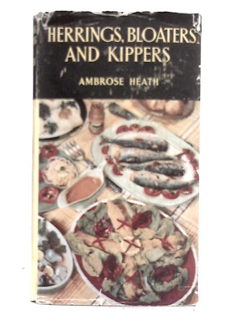 Herrings, Bloaters and Kippers By Ambrose Heath