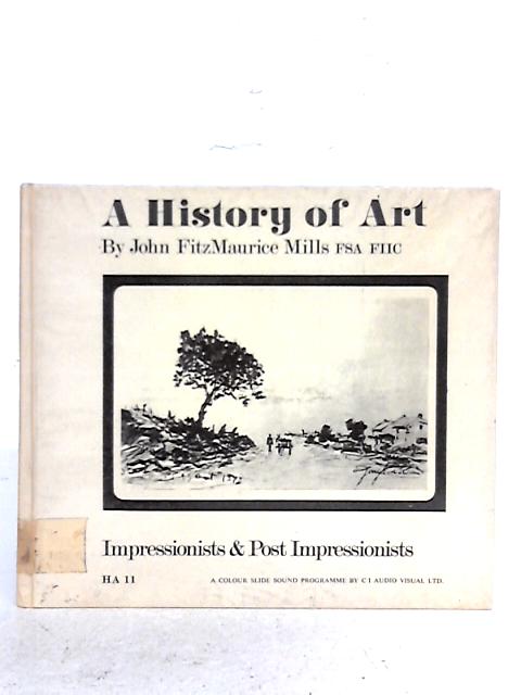 A History of Art Impressionists and Post Impressionists par John Fitzmaurice Mills