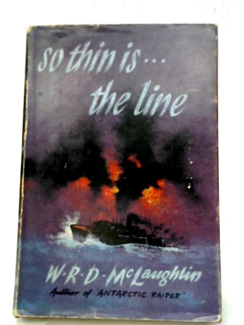 So Thin Is The Line: A Further Novel of War In The Antarctic von W.R.D. McLaughlin