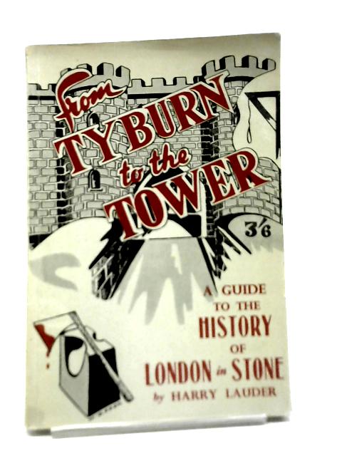 From Tyburn to The Tower von Harry Lauder