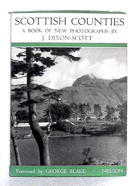 Scottish Counties: A Book of New Photographs By J. Dixon-Scott