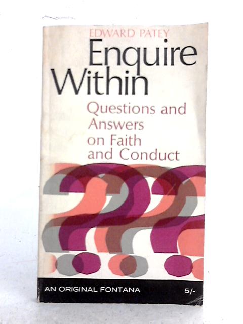 Enquire Within: Questions and Answers on Faith and Conduct By Edward Henry Patey
