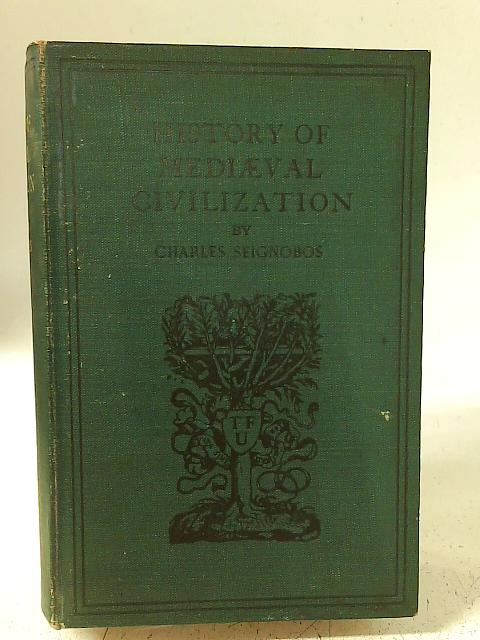 History of Mediaeval Civilization: and of Modern to the End of the Seventeenth Century. von Charles Seignobos