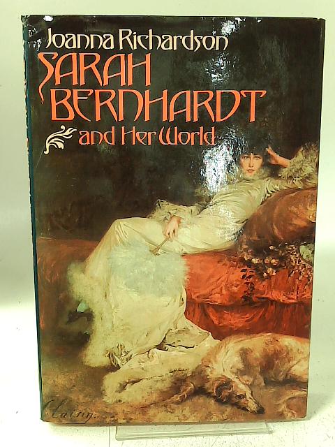 Sarah Bernhardt and Her World By Joanna Richardson