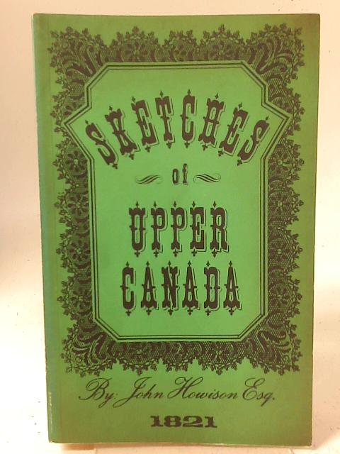 Sketches Of Upper Canada. By John Howison