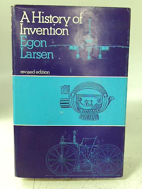 A History of Invention By Egon Larsen