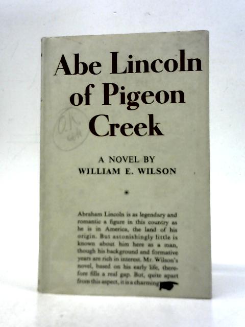 Abe Lincoln of Pigeon Creek: A Novel By William E. Wilson