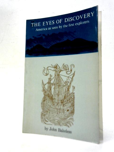 The Eyes of Discovery: the Pageant of North America As Seen By the First Explorers By J.Bakeless