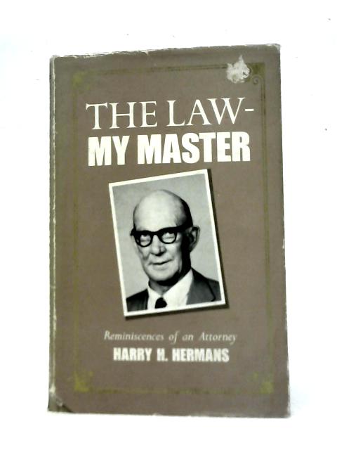The Law - My Master: Reminiscences of an Attorney par Harry H Hermans
