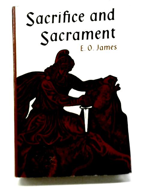 Sacrifice and Sacrament By Edwin Oliver James