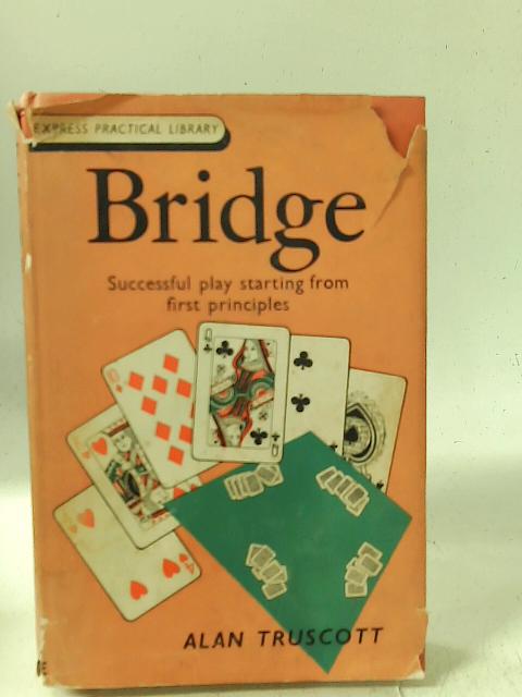 Bridge: Successful Play from the First Principles von Alan Truscott
