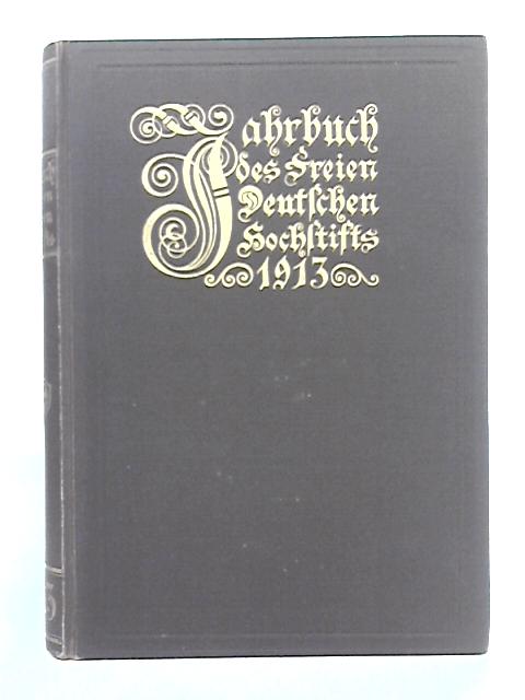 Jahrbuch des Freien Deutschen Hochstifts 1913 By Unstated