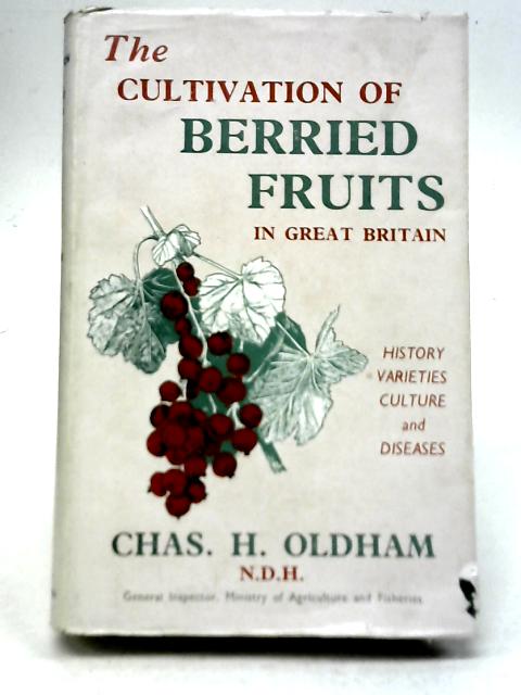 The Cultivation Of Berried Fruits In Great Britain By Chas. H. Oldham