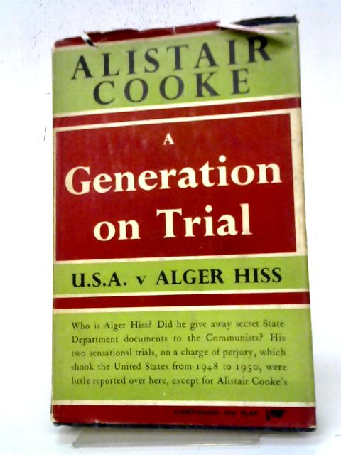 A Generation on Trial: U.S.A. V. Alger Hiss By Alistair Cooke